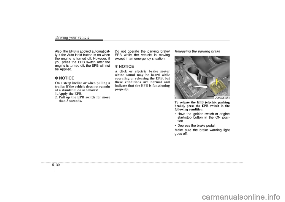 KIA Sorento 2016 3.G Owners Manual Driving your vehicle
30
5
Also, the EPB is applied automatical-
ly if the Auto Hold button is on when
the engine is turned off. However, if
you press the EPB switch after the
engine is turned off, the KIA Sorento 2016 3.G Owners Manual Driving your vehicle
30
5
Also, the EPB is applied automatical-
ly if the Auto Hold button is on when
the engine is turned off. However, if
you press the EPB switch after the
engine is turned off, the