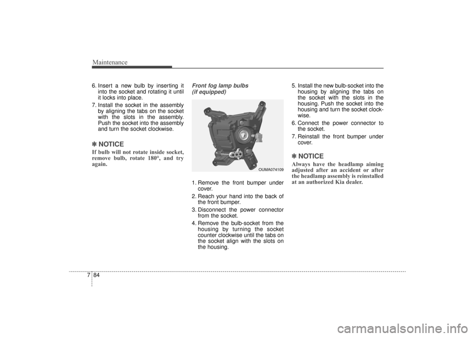KIA Sorento 2016 3.G User Guide Maintenance
84
7
6. Insert a new bulb by inserting it
into the socket and rotating it until
it locks into place.
7. Install the socket in the assembly by aligning the tabs on the socket
with the slots KIA Sorento 2016 3.G User Guide Maintenance
84
7
6. Insert a new bulb by inserting it
into the socket and rotating it until
it locks into place.
7. Install the socket in the assembly by aligning the tabs on the socket
with the slots