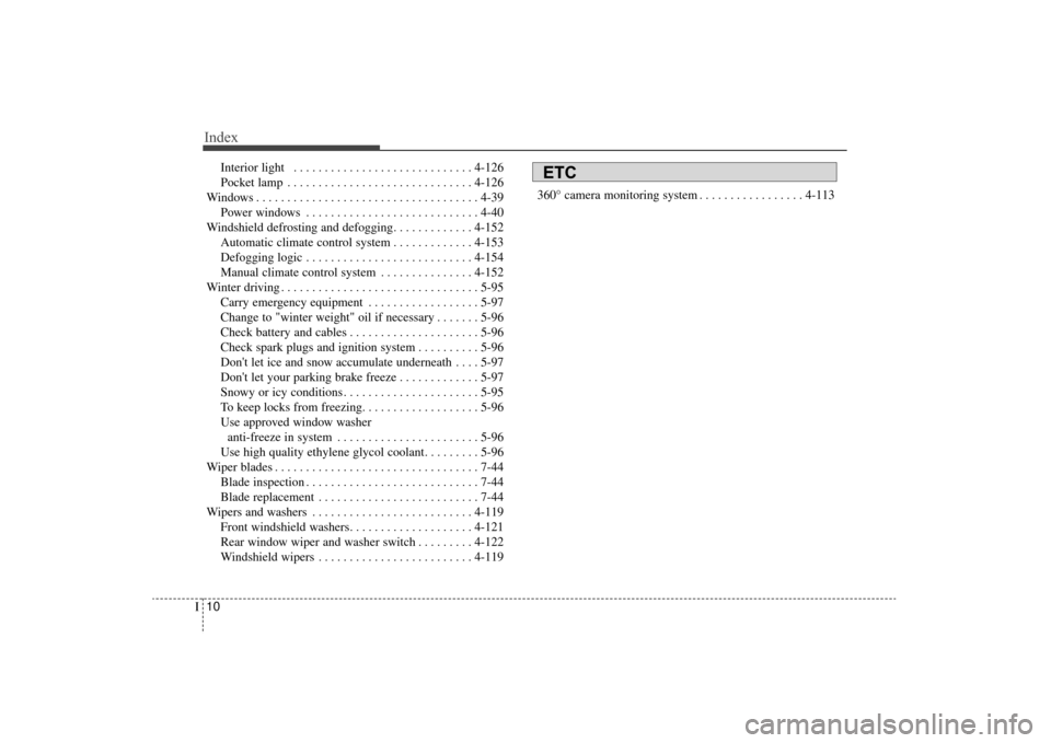 KIA Sorento 2016 3.G Owners Manual Index
10I
Interior light  . . . . . . . . . . . . . . . . . . . . . . . . . . . . . 4-126
Pocket lamp . . . . . . . . . . . . . . . . . . . . . . . . . . . . . . 4-126
Windows . . . . . . . . . . . . 