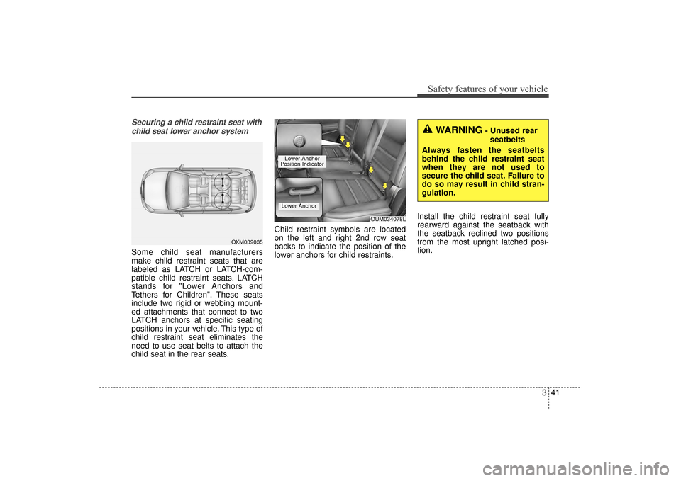 KIA Sorento 2016 3.G Workshop Manual 341
Safety features of your vehicle
Securing a child restraint seat withchild seat lower anchor system
Some child seat manufacturers
make child restraint seats that are
labeled as LATCH or LATCH-com-
KIA Sorento 2016 3.G Workshop Manual 341
Safety features of your vehicle
Securing a child restraint seat withchild seat lower anchor system
Some child seat manufacturers
make child restraint seats that are
labeled as LATCH or LATCH-com-