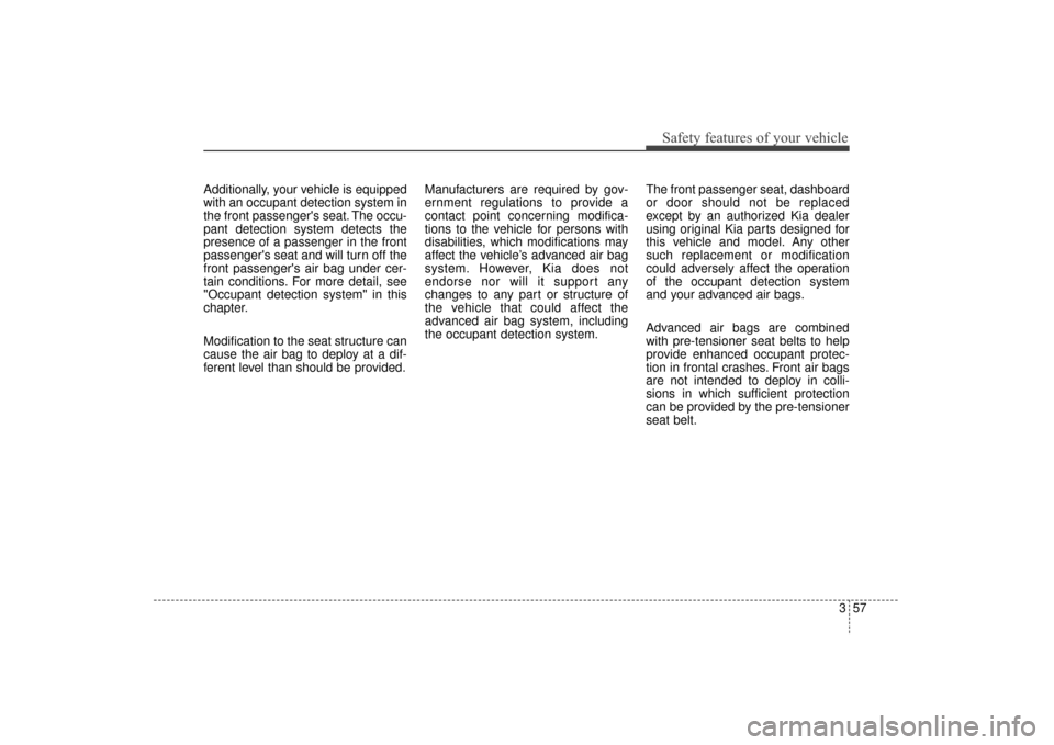 KIA Sorento 2016 3.G Manual PDF 357
Safety features of your vehicle
Additionally, your vehicle is equipped
with an occupant detection system in
the front passengers seat. The occu-
pant detection system detects the
presence of a pa KIA Sorento 2016 3.G Manual PDF 357
Safety features of your vehicle
Additionally, your vehicle is equipped
with an occupant detection system in
the front passengers seat. The occu-
pant detection system detects the
presence of a pa