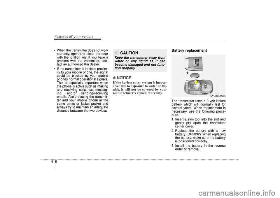 KIA Sorento 2016 3.G Owners Manual Features of your vehicle
84
When the transmitter does not workcorrectly, open and close the door
with the ignition key. If you have a
problem with the transmitter, con-
tact an authorized Kia dealer. KIA Sorento 2016 3.G Owners Manual Features of your vehicle
84
When the transmitter does not workcorrectly, open and close the door
with the ignition key. If you have a
problem with the transmitter, con-
tact an authorized Kia dealer.