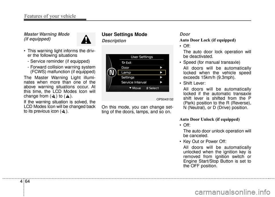 KIA Soul 2016 2.G Owners Manual Features of your vehicle
64
4
Master Warning  Mode 
(if equipped)
 This warning light informs the driv- er the following situations
- Service reminder (if equipped)
- Forward collision warning system(