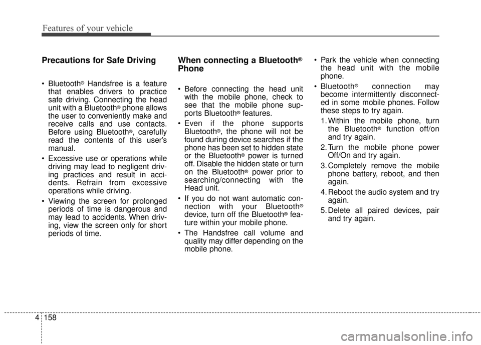 KIA Soul 2016 2.G Owners Manual Features of your vehicle
158
4
Precautions for Safe Driving
Bluetooth®Handsfree is a feature
that enables drivers to practice
safe driving. Connecting the head
unit with a Bluetooth
®phone allows
t KIA Soul 2016 2.G Owners Manual Features of your vehicle
158
4
Precautions for Safe Driving
Bluetooth®Handsfree is a feature
that enables drivers to practice
safe driving. Connecting the head
unit with a Bluetooth
®phone allows
t
