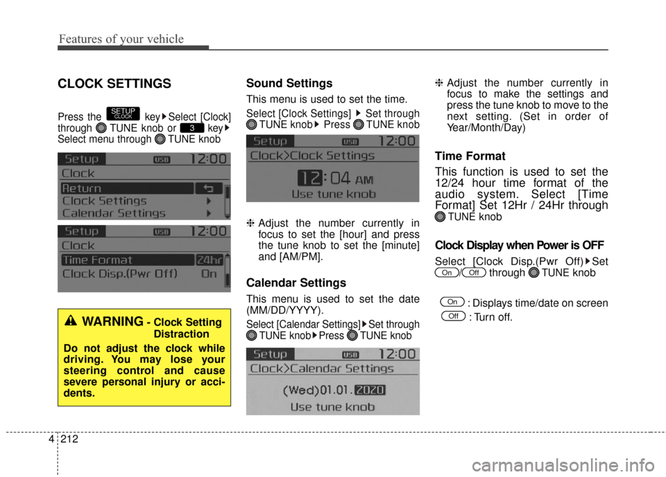 KIA Soul 2016 2.G Owners Manual Features of your vehicle
212
4
CLOCK SETTINGS
Press the  key Select [Clock]
through  TUNE knob or  key
Select menu through  TUNE knob
Sound Settings
This menu is used to set the time.
Select [Clock Se
