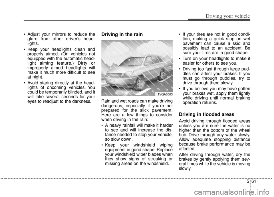 KIA Soul 2016 2.G Owners Manual 561
Driving your vehicle
Adjust your mirrors to reduce theglare from other drivers head-
lights.
Keep your headlights clean and properly aimed. (On vehicles not
equipped with the automatic head-
li KIA Soul 2016 2.G Owners Manual 561
Driving your vehicle
Adjust your mirrors to reduce theglare from other drivers head-
lights.
Keep your headlights clean and properly aimed. (On vehicles not
equipped with the automatic head-
li