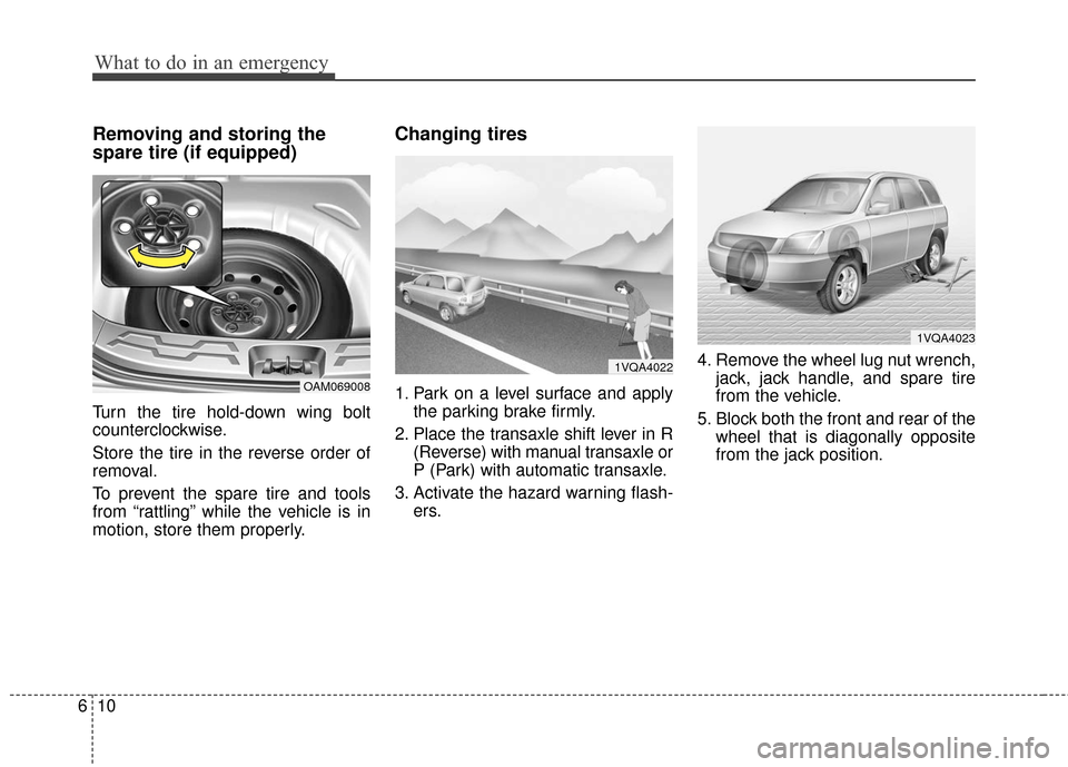 KIA Soul 2016 2.G Owners Manual What to do in an emergency
10
6
Removing and storing the
spare tire (if equipped)
Turn the tire hold-down wing bolt
counterclockwise.
Store the tire in the reverse order of
removal.
To prevent the sp KIA Soul 2016 2.G Owners Manual What to do in an emergency
10
6
Removing and storing the
spare tire (if equipped)
Turn the tire hold-down wing bolt
counterclockwise.
Store the tire in the reverse order of
removal.
To prevent the sp
