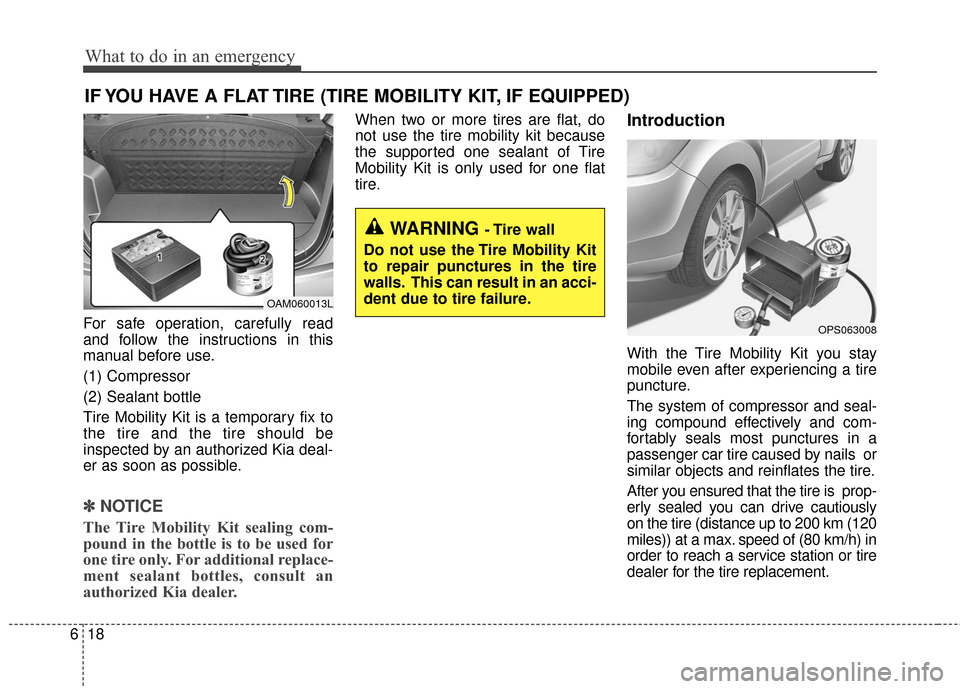 KIA Soul 2016 2.G Owners Manual What to do in an emergency
18
6
IF YOU HAVE A FLAT TIRE (TIRE MOBILITY KIT, IF EQUIPPED)
For safe operation, carefully read
and follow the instructions in this
manual before use.
(1) Compressor
(2) Se KIA Soul 2016 2.G Owners Manual What to do in an emergency
18
6
IF YOU HAVE A FLAT TIRE (TIRE MOBILITY KIT, IF EQUIPPED)
For safe operation, carefully read
and follow the instructions in this
manual before use.
(1) Compressor
(2) Se