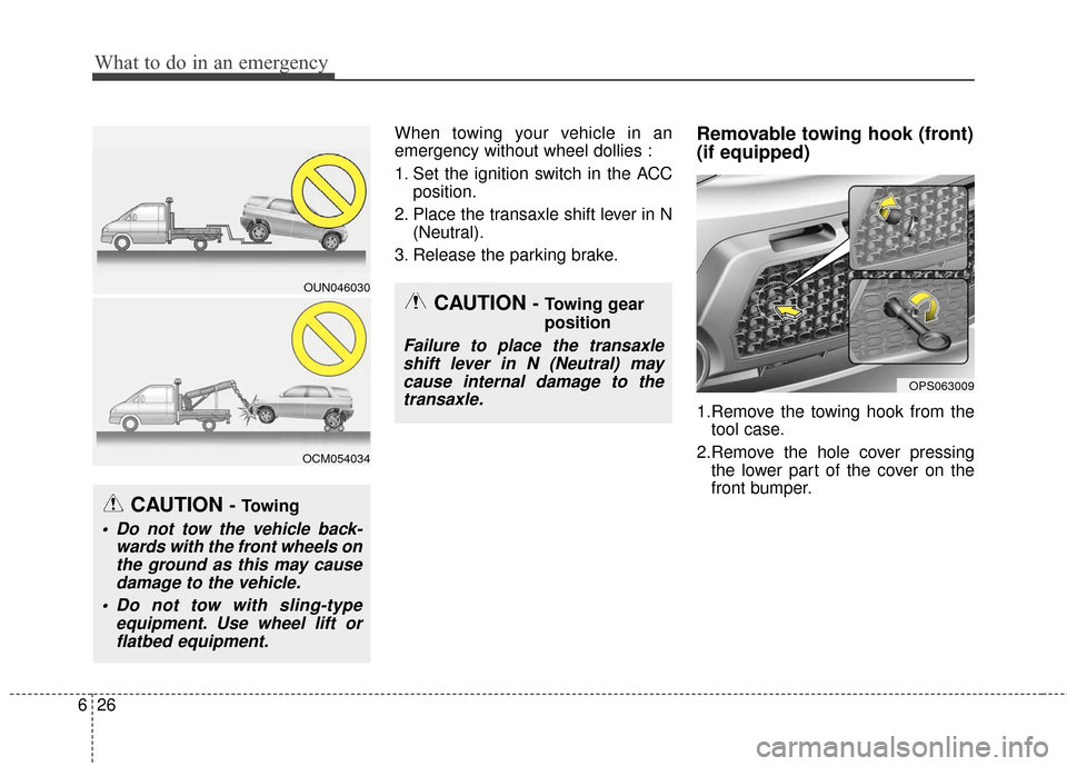 KIA Soul 2016 2.G Owners Manual What to do in an emergency
26
6
When towing your vehicle in an
emergency without wheel dollies :
1. Set the ignition switch in the ACC
position.
2. Place the transaxle shift lever in N (Neutral).
3. R KIA Soul 2016 2.G Owners Manual What to do in an emergency
26
6
When towing your vehicle in an
emergency without wheel dollies :
1. Set the ignition switch in the ACC
position.
2. Place the transaxle shift lever in N (Neutral).
3. R