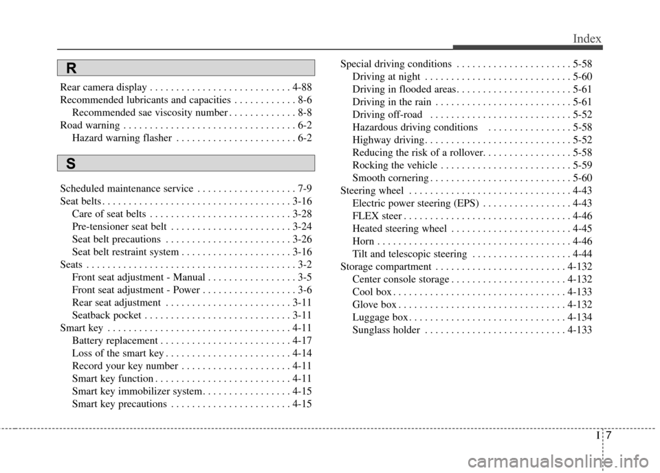 KIA Soul 2016 2.G Owners Manual I7
Index
Rear camera display . . . . . . . . . . . . . . . . . . . . . . . . . . . 4-88
Recommended lubricants and capacities  . . . . . . . . . . . . 8-6Recommended sae viscosity number . . . . . . .