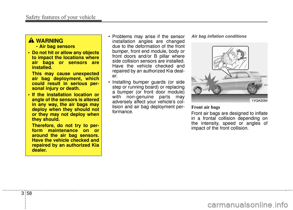 KIA Soul 2016 2.G Owners Manual Safety features of your vehicle
58
3
 Problems may arise if the sensor
installation angles are changed
due to the deformation of the front
bumper, front end module, body or
front doors and/or B pillar