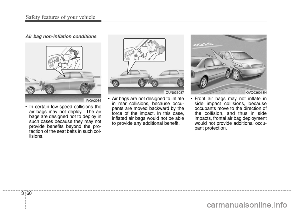 KIA Soul 2016 2.G Manual PDF Safety features of your vehicle
60
3
Air bag non-inflation conditions
In certain low-speed collisions the
air bags may not deploy. The air
bags are designed not to deploy in
such cases because they m KIA Soul 2016 2.G Manual PDF Safety features of your vehicle
60
3
Air bag non-inflation conditions
In certain low-speed collisions the
air bags may not deploy. The air
bags are designed not to deploy in
such cases because they m