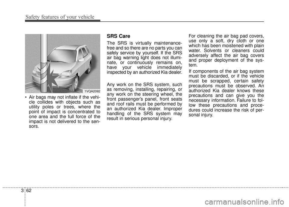 KIA Soul 2016 2.G Manual PDF Safety features of your vehicle
62
3
Air bags may not inflate if the vehi-
cle collides with objects such as
utility poles or trees, where the
point of impact is concentrated to
one area and the full KIA Soul 2016 2.G Manual PDF Safety features of your vehicle
62
3
Air bags may not inflate if the vehi-
cle collides with objects such as
utility poles or trees, where the
point of impact is concentrated to
one area and the full