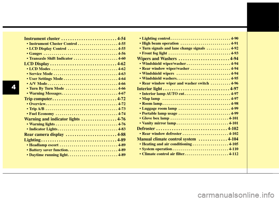 KIA Soul 2016 2.G Owners Manual Instrument cluster . . . . . . . . . . . . . . . . . . . . . . . . . 4-54
 . . . . . . . . . . . . . . . . . . . . 4-55
 . . . . . . . . . . . . . . . . . . . . . . . . . 4-55
 . . . . . . . . . . . .