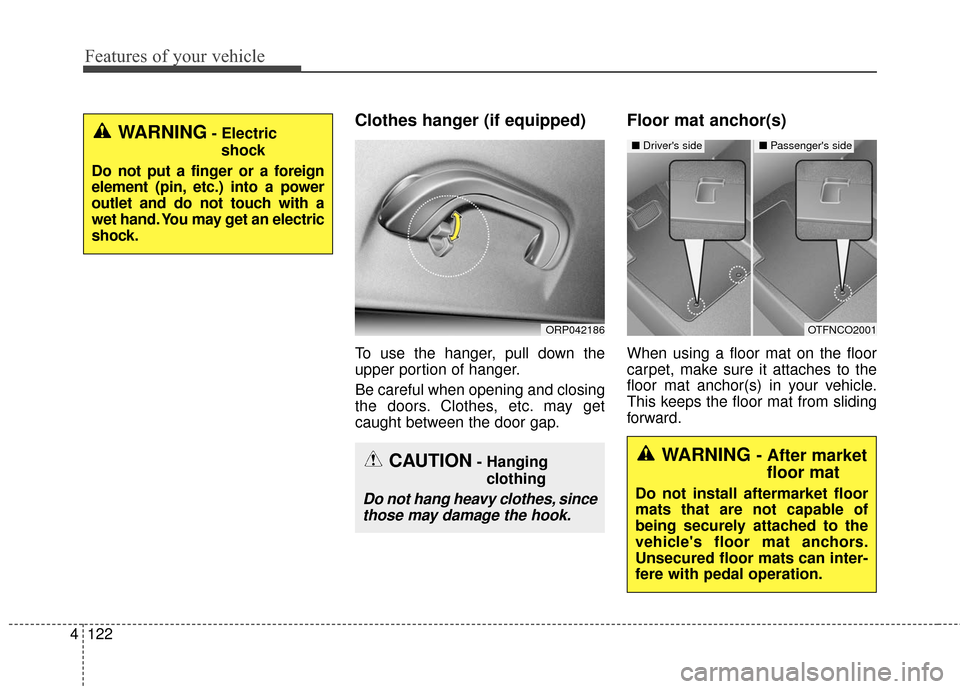 KIA Soul EV 2016 2.G Owners Manual Features of your vehicle
122
4
Clothes hanger (if equipped)
To use the hanger, pull down the
upper portion of hanger.
Be careful when opening and closing
the doors. Clothes, etc. may get
caught betwee