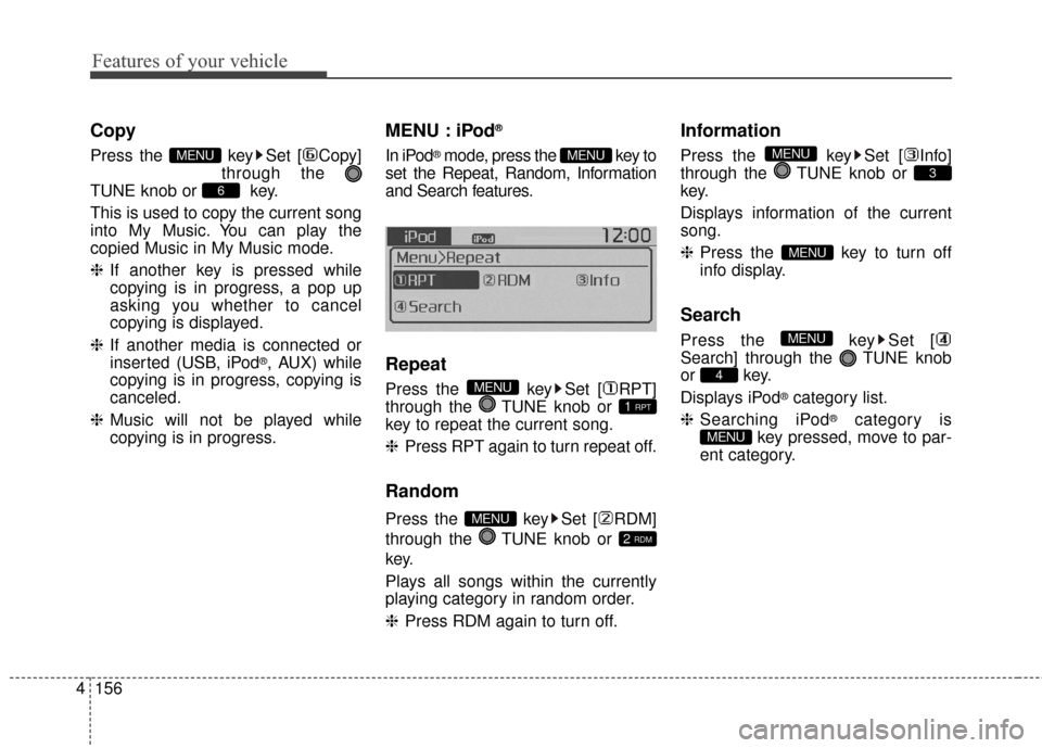 KIA Soul EV 2016 2.G Owners Manual Features of your vehicle
156
4
Copy
Press the  key Set [ Copy]
through the 
TUNE knob or  key.
This is used to copy the current song
into My Music. You can play the
copied Music in My Music mode.
❈ 