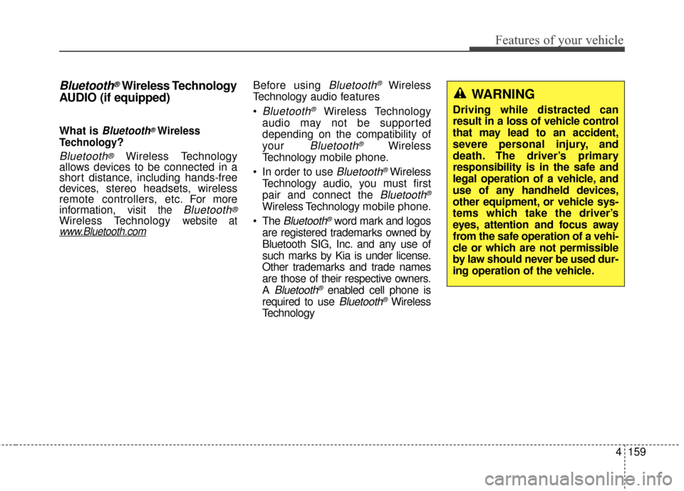 KIA Soul EV 2016 2.G Owners Manual 4159
Features of your vehicle
Bluetooth®Wireless Technology
AUDIO (if equipped) 
What is Bluetooth®Wireless
Technology
?
Bluetooth®Wireless Technology
allows devices to be connected in a
short dist