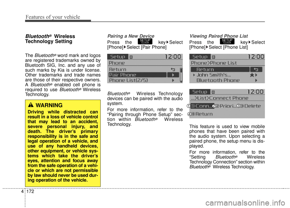 KIA Soul EV 2016 2.G Owners Manual Features of your vehicle
172
4
Bluetooth®Wireless
Technology Setting
The Bluetooth®word mark and logos
are registered trademarks owned by
Bluetooth SIG, Inc. and any use of
such marks by Kia is unde