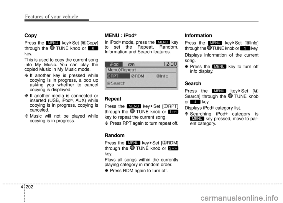 KIA Soul EV 2016 2.G Owners Manual Features of your vehicle
202
4
Copy
Press the  key Set [ Copy]
through the  TUNE knob or 
key.
This is used to copy the current song
into My Music. You can play the
copied Music in My Music mode.
❈ 