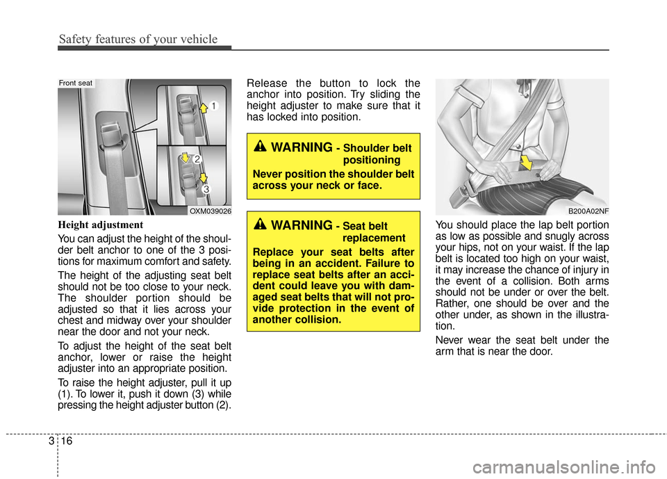 KIA Soul EV 2016 2.G Owners Guide Safety features of your vehicle
16
3
Height adjustment
You can adjust the height of the shoul-
der belt anchor to one of the 3 posi-
tions for maximum comfort and safety.
The height of the adjusting s
