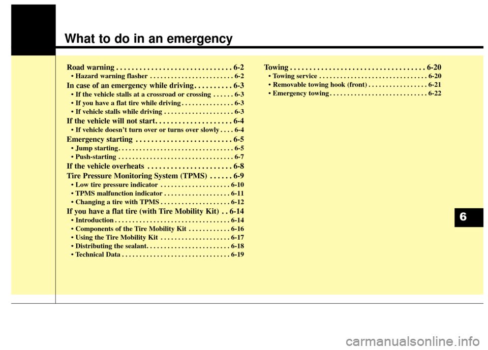 KIA Soul EV 2016 2.G Owners Manual What to do in an emergency
Road warning . . . . . . . . . . . . . . . . . . . . . . . . . . . . . . 6-2
• Hazard warning flasher . . . . . . . . . . . . . . . . . . . . . . . . 6-2
In case of an eme