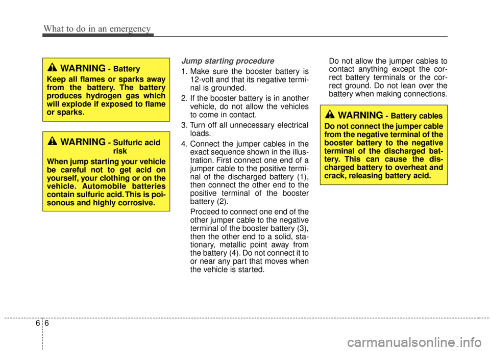 KIA Soul EV 2016 2.G Owners Manual What to do in an emergency
66
Jump starting procedure 
1. Make sure the booster battery is12-volt and that its negative termi-
nal is grounded.
2. If the booster battery is in another vehicle, do not 