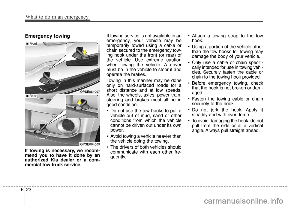 KIA Soul EV 2016 2.G Owners Manual What to do in an emergency
22
6
Emergency towing
If towing is necessary, we recom-
mend you to have it done by an
authorized Kia dealer or a com-
mercial tow truck service. If towing service is not av KIA Soul EV 2016 2.G Owners Manual What to do in an emergency
22
6
Emergency towing
If towing is necessary, we recom-
mend you to have it done by an
authorized Kia dealer or a com-
mercial tow truck service. If towing service is not av