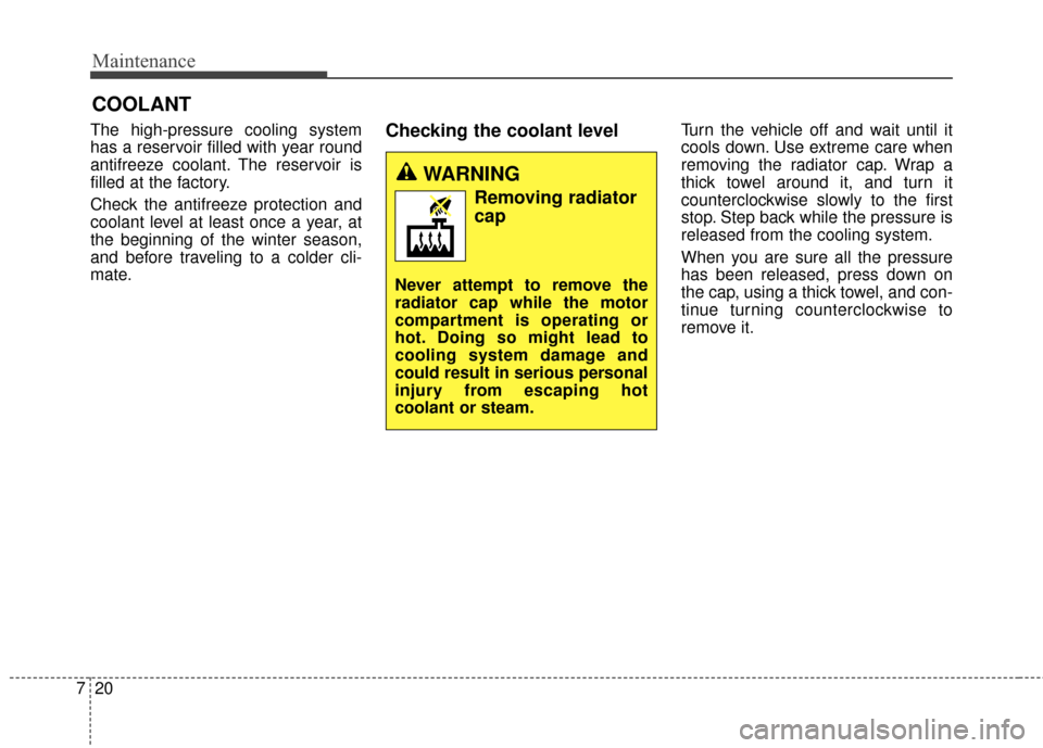 KIA Soul EV 2016 2.G Owners Manual Maintenance
20
7
COOLANT
The high-pressure cooling system
has a reservoir filled with year round
antifreeze coolant. The reservoir is
filled at the factory.
Check the antifreeze protection and
coolant