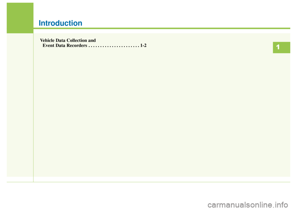 KIA Soul EV 2016 2.G Owners Manual Introduction
Vehicle Data Collection andEvent Data Recorders . . . . . . . . . . . . . . . . . . . . . . 1-2
1 