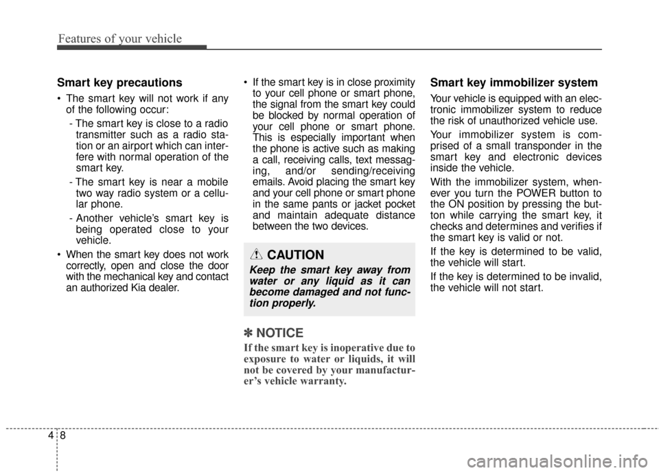 KIA Soul EV 2016 2.G Manual PDF Features of your vehicle
84
Smart key precautions
The smart key will not work if anyof the following occur:
- The smart key is close to a radio transmitter such as a radio sta-
tion or an airport whi KIA Soul EV 2016 2.G Manual PDF Features of your vehicle
84
Smart key precautions
The smart key will not work if anyof the following occur:
- The smart key is close to a radio transmitter such as a radio sta-
tion or an airport whi