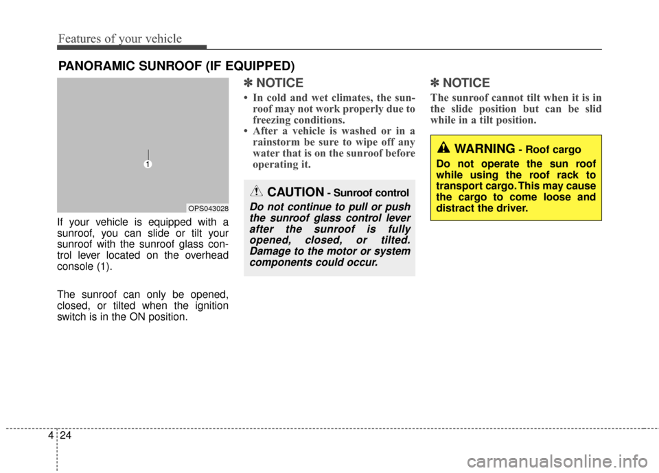 KIA Soul EV 2016 2.G Owners Manual Features of your vehicle
24
4
If your vehicle is equipped with a
sunroof, you can slide or tilt your
sunroof with the sunroof glass con-
trol lever located on the overhead
console (1).
The sunroof can