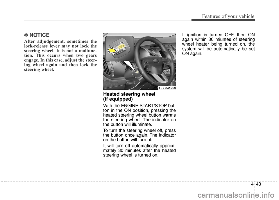 KIA Sportage 2016 QL / 4.G Owners Guide 443
Features of your vehicle
✽
✽NOTICE
After adjudgement, sometimes the
lock-release lever may not lock the
steering wheel. It is not a malfunc-
tion. This occurs when two gears
engage. In this ca