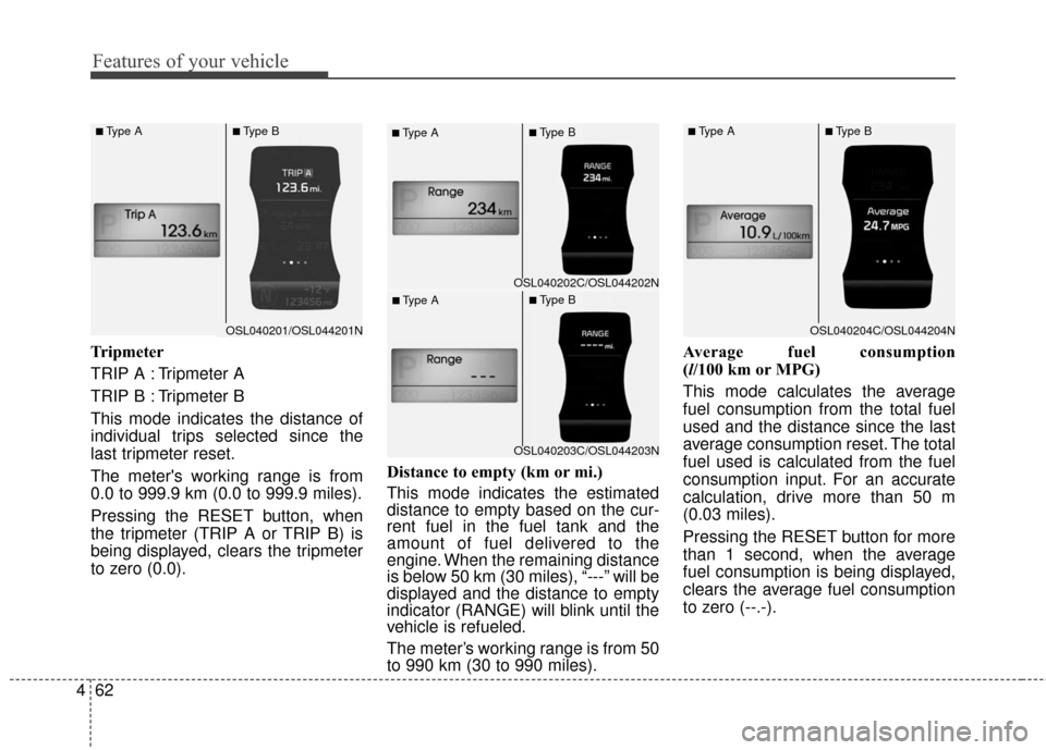 KIA Sportage 2016 QL / 4.G Owners Manual Features of your vehicle
62
4
Tripmeter
TRIP A : Tripmeter A
TRIP B : Tripmeter B
This mode indicates the distance of
individual trips selected since the
last tripmeter reset.
The meters working rang KIA Sportage 2016 QL / 4.G Owners Manual Features of your vehicle
62
4
Tripmeter
TRIP A : Tripmeter A
TRIP B : Tripmeter B
This mode indicates the distance of
individual trips selected since the
last tripmeter reset.
The meters working rang