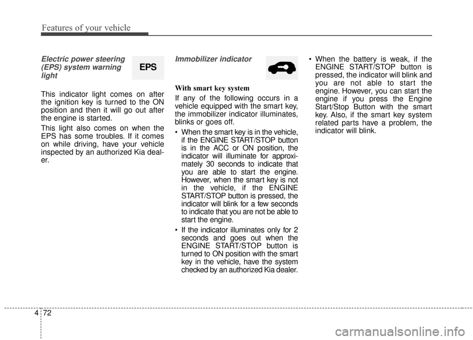 KIA Sportage 2016 QL / 4.G Owners Manual Features of your vehicle
72
4
Electric power steering
(EPS) system warninglight
This indicator light comes on after
the ignition key is turned to the ON
position and then it will go out after
the engi KIA Sportage 2016 QL / 4.G Owners Manual Features of your vehicle
72
4
Electric power steering
(EPS) system warninglight
This indicator light comes on after
the ignition key is turned to the ON
position and then it will go out after
the engi