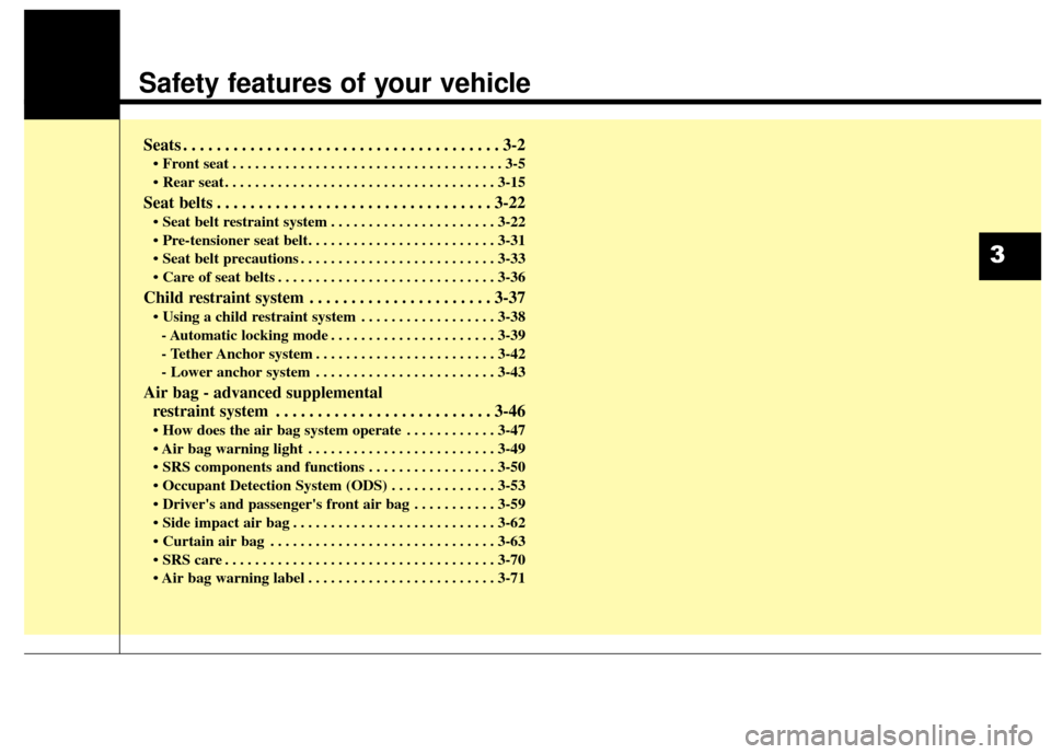 KIA Sportage 2016 QL / 4.G User Guide Safety features of your vehicle
Seats . . . . . . . . . . . . . . . . . . . . . . . . . . . . . . . . . . . . \
. . 3-2
• Front seat . . . . . . . . . . . . . . . . . . . . . . . . . . . . . . . . . KIA Sportage 2016 QL / 4.G User Guide Safety features of your vehicle
Seats . . . . . . . . . . . . . . . . . . . . . . . . . . . . . . . . . . . . \
. . 3-2
• Front seat . . . . . . . . . . . . . . . . . . . . . . . . . . . . . . . . .