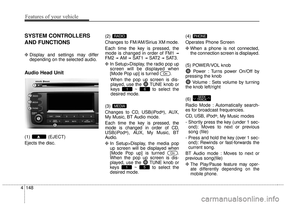 KIA Sportage 2016 QL / 4.G Owners Manual Features of your vehicle
148
4
SYSTEM CONTROLLERS
AND FUNCTIONS
❈ Display and settings may differ
depending on the selected audio.
Audio Head Unit
(1) (EJECT)
Ejects the disc. (2)
Changes to FM/AM/ KIA Sportage 2016 QL / 4.G Owners Manual Features of your vehicle
148
4
SYSTEM CONTROLLERS
AND FUNCTIONS
❈ Display and settings may differ
depending on the selected audio.
Audio Head Unit
(1) (EJECT)
Ejects the disc. (2)
Changes to FM/AM/