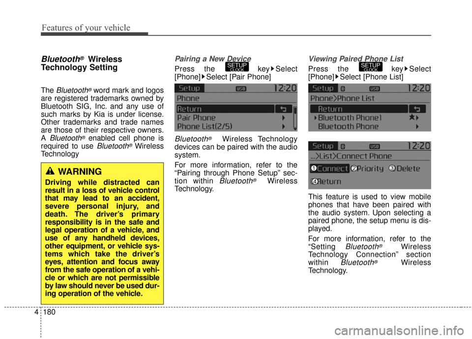 KIA Sportage 2016 QL / 4.G Owners Manual Features of your vehicle
180
4
Bluetooth®Wireless
Technology Setting
The Bluetooth®word mark and logos
are registered trademarks owned by
Bluetooth SIG, Inc. and any use of
such marks by Kia is unde