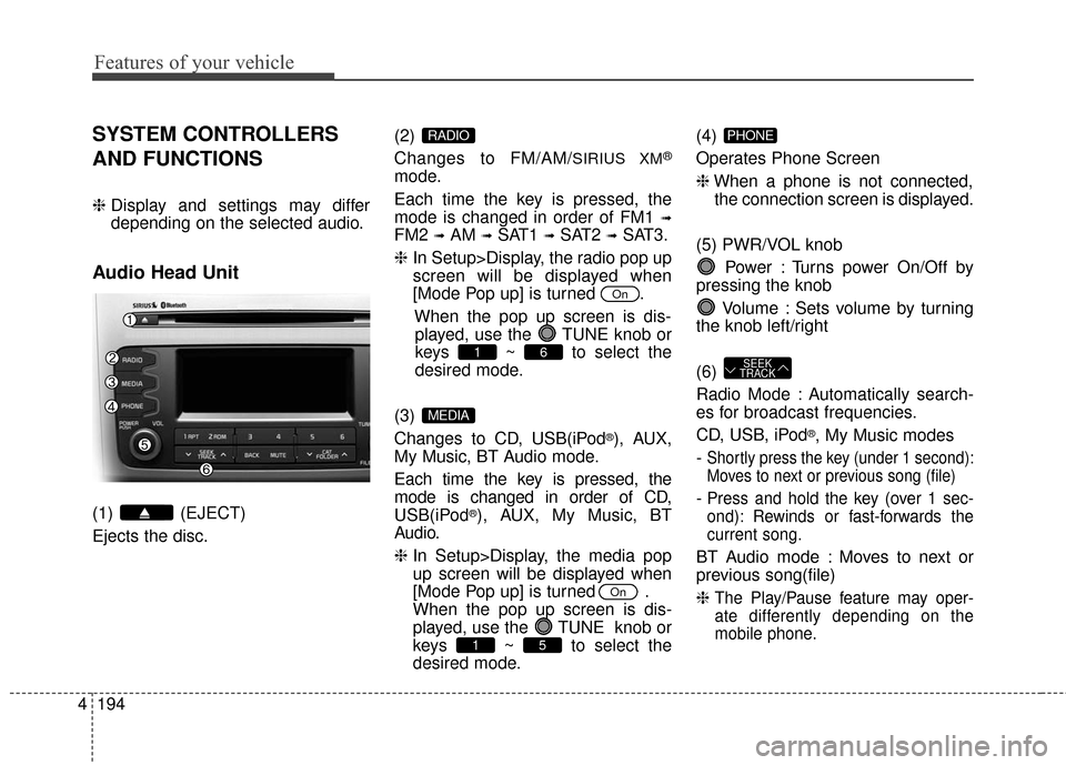 KIA Sportage 2016 QL / 4.G Owners Manual Features of your vehicle
194
4
SYSTEM CONTROLLERS
AND FUNCTIONS
❈ Display and settings may differ
depending on the selected audio.
Audio Head Unit
(1) (EJECT)
Ejects the disc. (2)
Changes to FM/AM/ KIA Sportage 2016 QL / 4.G Owners Manual Features of your vehicle
194
4
SYSTEM CONTROLLERS
AND FUNCTIONS
❈ Display and settings may differ
depending on the selected audio.
Audio Head Unit
(1) (EJECT)
Ejects the disc. (2)
Changes to FM/AM/
