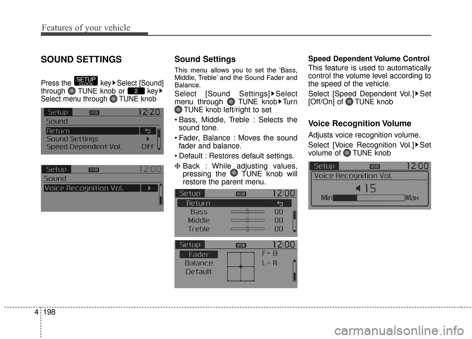 KIA Sportage 2016 QL / 4.G Owners Manual Features of your vehicle
198
4
SOUND SETTINGS
Press the  key Select [Sound]
through  TUNE knob or  key
Select menu through  TUNE knob
Sound Settings
This menu allows you to set the ‘Bass,
Middle, Tr