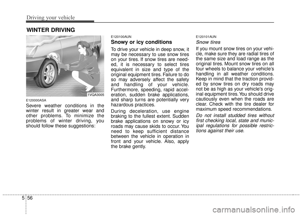 KIA Sportage 2016 QL / 4.G Owners Manual Driving your vehicle
56
5
WINTER DRIVING
E120000ASA
Severe weather conditions in the
winter result in greater wear and
other problems. To minimize the
problems of winter driving, you
should follow the KIA Sportage 2016 QL / 4.G Owners Manual Driving your vehicle
56
5
WINTER DRIVING
E120000ASA
Severe weather conditions in the
winter result in greater wear and
other problems. To minimize the
problems of winter driving, you
should follow the