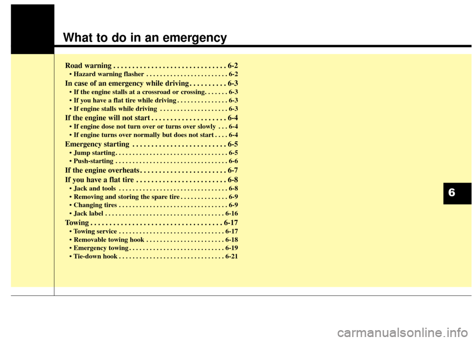 KIA Sportage 2016 QL / 4.G Owners Manual What to do in an emergency
Road warning . . . . . . . . . . . . . . . . . . . . . . . . . . . . . . 6-2
• Hazard warning flasher . . . . . . . . . . . . . . . . . . . . . . . . 6-2
In case of an eme