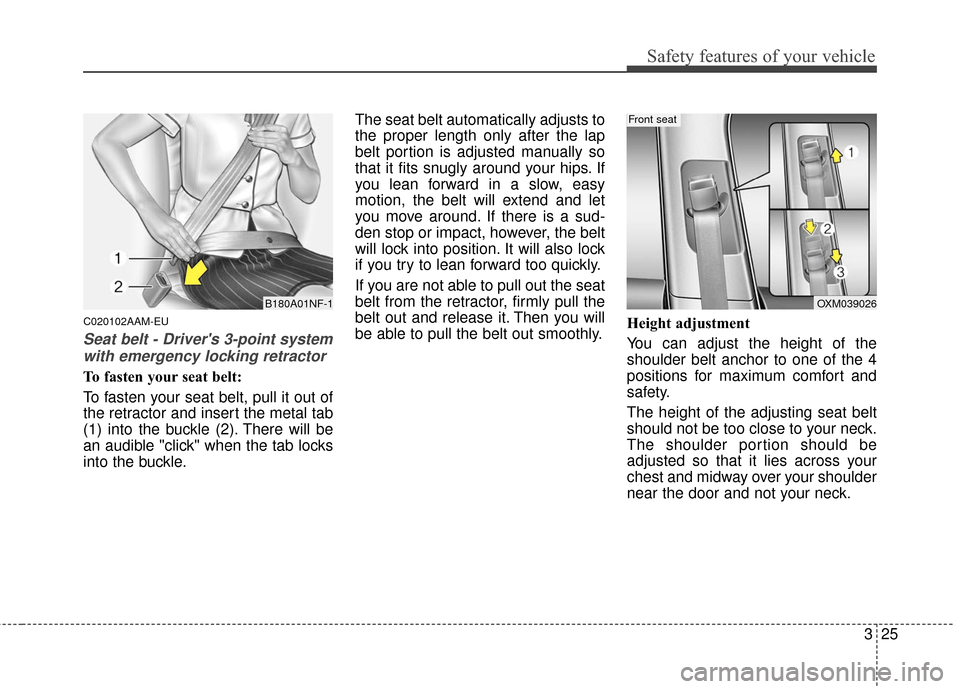 KIA Sportage 2016 QL / 4.G Owners Manual 325
Safety features of your vehicle
C020102AAM-EU
Seat belt - Drivers 3-point systemwith emergency locking retractor
To fasten your seat belt:
To fasten your seat belt, pull it out of
the retractor a