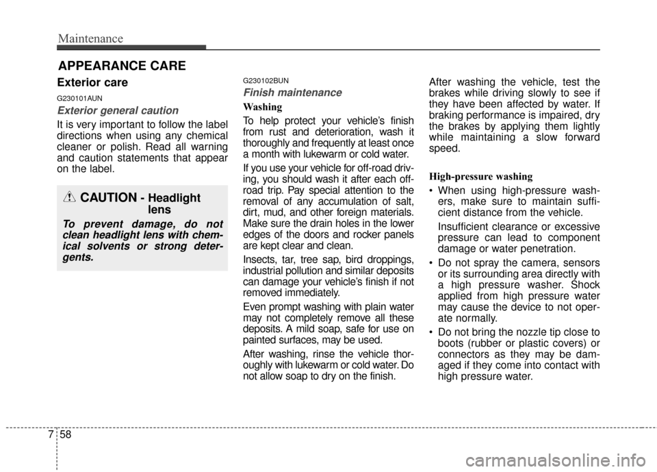 KIA Sportage 2016 QL / 4.G Owners Manual Maintenance
58
7
APPEARANCE CARE
Exterior care
G230101AUN
Exterior general caution 
It is very important to follow the label
directions when using any chemical
cleaner or polish. Read all warning
and 