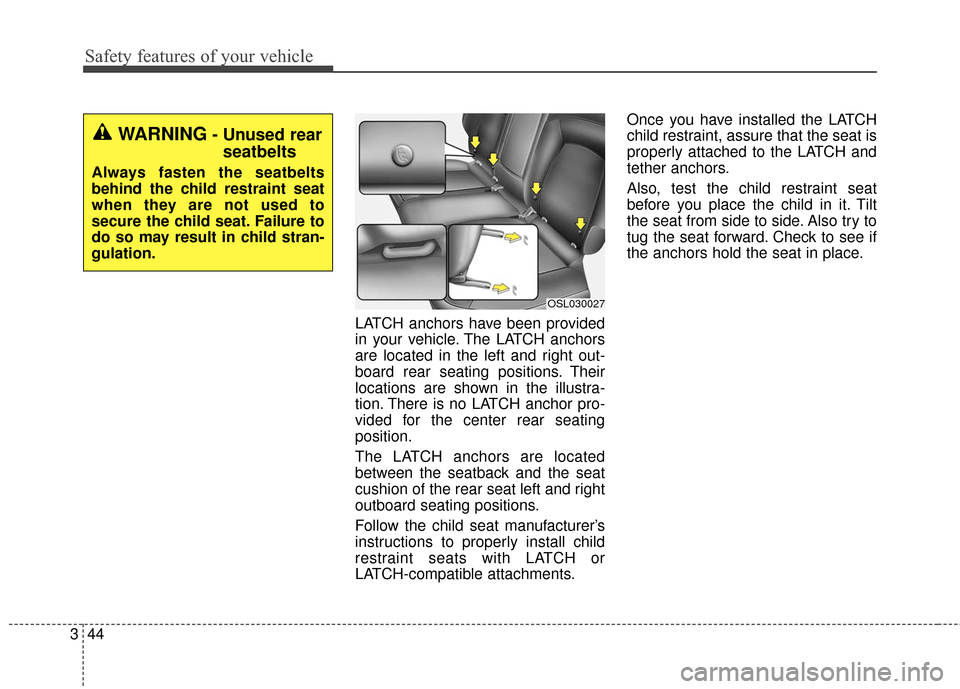 KIA Sportage 2016 QL / 4.G User Guide Safety features of your vehicle
44
3
LATCH anchors have been provided
in your vehicle. The LATCH anchors
are located in the left and right out-
board rear seating positions. Their
locations are shown 