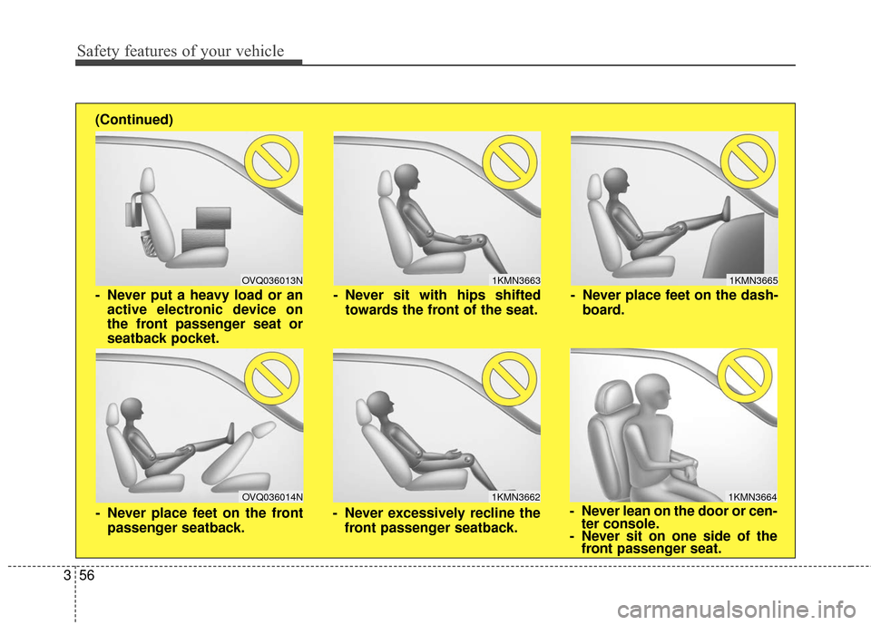 KIA Sportage 2016 QL / 4.G Manual PDF Safety features of your vehicle
56
3
1KMN3663
1KMN3664
1KMN3665
- Never sit with hips shifted
towards the front of the seat.
- Never lean on the door or cen-ter console.
- Never sit on one side of the KIA Sportage 2016 QL / 4.G Manual PDF Safety features of your vehicle
56
3
1KMN3663
1KMN3664
1KMN3665
- Never sit with hips shifted
towards the front of the seat.
- Never lean on the door or cen-ter console.
- Never sit on one side of the