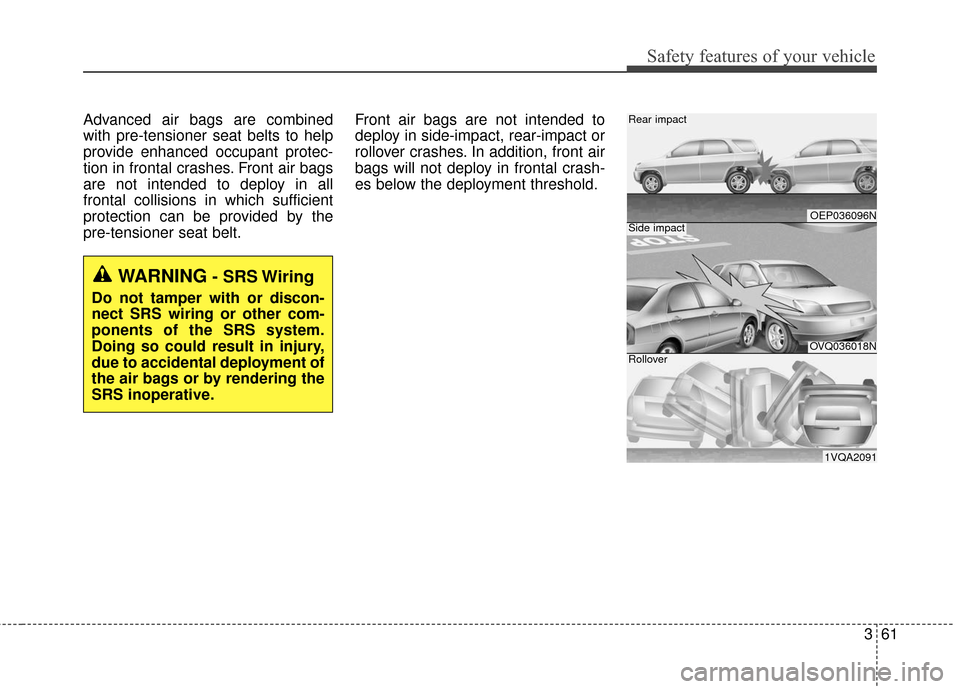 KIA Sportage 2016 QL / 4.G Manual PDF 361
Safety features of your vehicle
Advanced air bags are combined
with pre-tensioner seat belts to help
provide enhanced occupant protec-
tion in frontal crashes. Front air bags
are not intended to d KIA Sportage 2016 QL / 4.G Manual PDF 361
Safety features of your vehicle
Advanced air bags are combined
with pre-tensioner seat belts to help
provide enhanced occupant protec-
tion in frontal crashes. Front air bags
are not intended to d