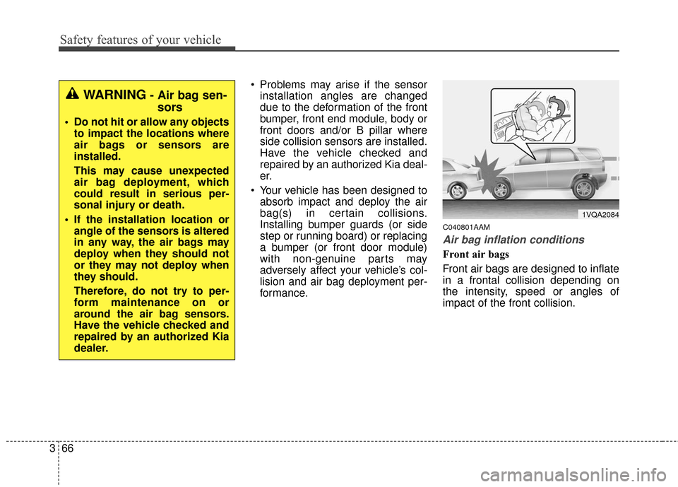 KIA Sportage 2016 QL / 4.G Service Manual Safety features of your vehicle
66
3
 Problems may arise if the sensor
installation angles are changed
due to the deformation of the front
bumper, front end module, body or
front doors and/or B pillar