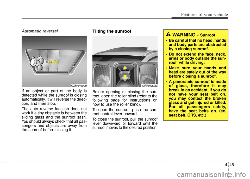 KIA Rondo 2017 3.G Owners Manual 445
Features of your vehicle
Automatic reversal
If an object or part of the body is
detected while the sunroof is closing
automatically, it will reverse the direc-
tion, and then stop.
The auto revers