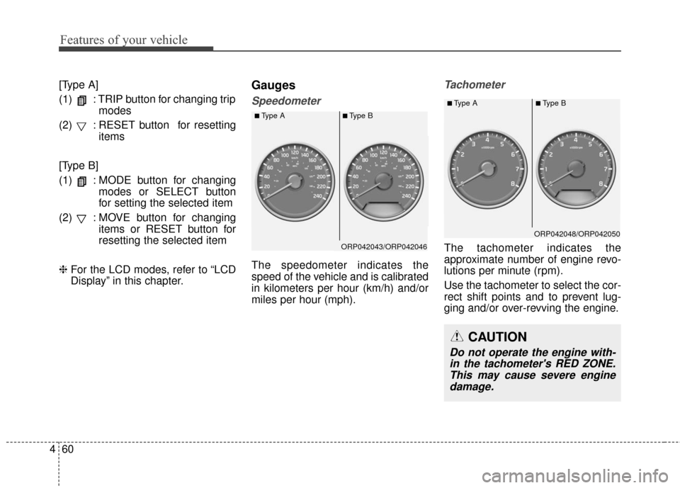 KIA Carens 2017 3.G Owners Manual Features of your vehicle
60
4
[Type A]
(1)  : TRIP button for changing trip
modes
(2)  : RESET button  for resetting items
[Type B]
(1)  : MODE button for changing modes or SELECT button
for setting t