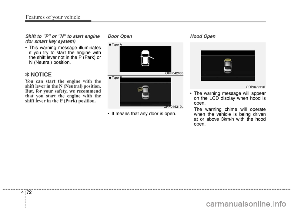 KIA Rondo 2017 3.G Owners Manual Features of your vehicle
72
4
Shift to "P" or "N" to start engine
(for smart key system)
This warning message illuminates if you try to start the engine with
the shift lever not in the P (Park) or
N KIA Rondo 2017 3.G Owners Manual Features of your vehicle
72
4
Shift to "P" or "N" to start engine
(for smart key system)
This warning message illuminates if you try to start the engine with
the shift lever not in the P (Park) or
N